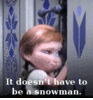  it doesn't have to be a snowman