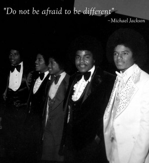  "Do not be afraid to be different"