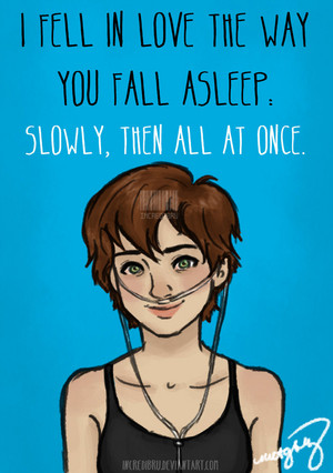  " i feel in pag-ibig with the way you fall asleep, slowly and then all at once"-Hazel Grace.