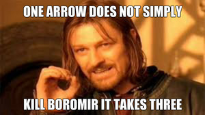 one arrow does not simply.....