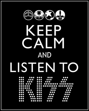  Keep Calm and Listen to kiss