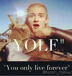 You only live forever