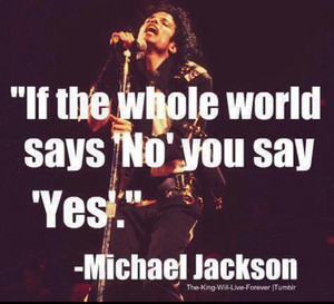 If The Whole World Says 'No' You Say 'Yes'