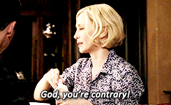  God, you're contrary! ; Oh, and you're not?