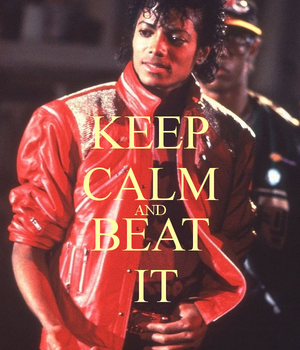  ♪♫ Keep Calm and Beat It ♫♪