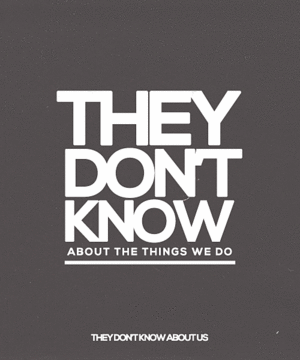  They Dont Know About Us