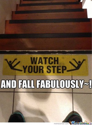  Watch your step