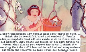 Snow White is strong compassionate, and doesn't deserve hate.
