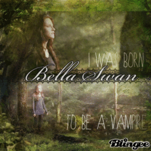  Bella swan "I was born to be a vampire"
