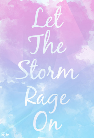  Let the storm rage on