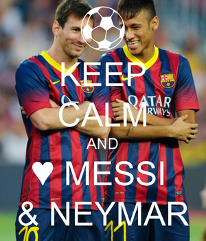  keep calm nd <3 neymar nd messi