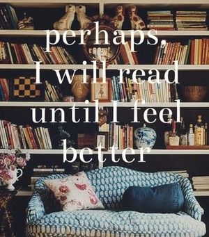  Perhaps I Will Read Until I Feel Better