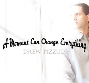 rew Pizzulo's 10th album "A Moment Can Change Everything" released 2012