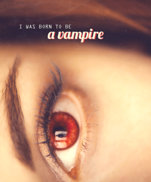  Bella Cullen "I was born to be a vampire"