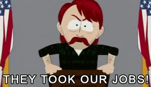  THEY TOOK OUR JERBS!!!