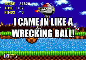  I CAME IN LIKE A WRECKING BALL!