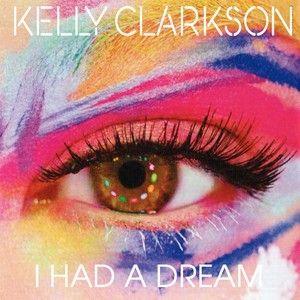 Kelly Clarkson - I Had A Dream