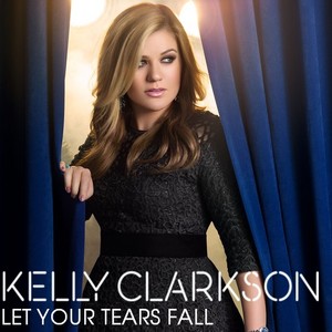 Kelly Clarkson - Let Your Tears Fall