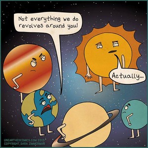 Not everything revolves around you