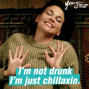  "I´m not drunk. I´m just chillaxin."