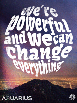  Aquarius Poster - We're Powerful and We Can Change Everything