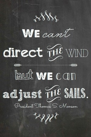  We can't direct the wind but we can adjust the sails