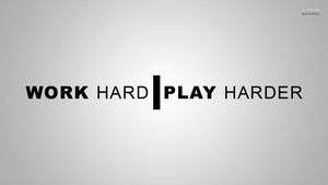  Work Hard Play Harder