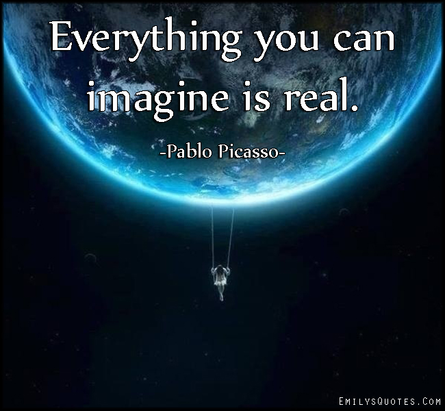 Everything You Can Imagine is Real