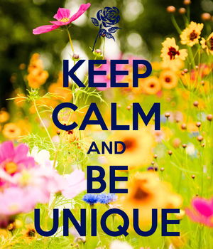 Keep Calm and Be Unique