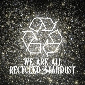 Recycled Stardust