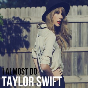  Taylor rapide, swift - I Almost Do