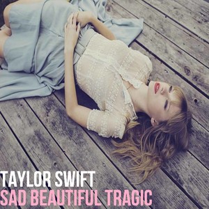  Taylor mwepesi, teleka - Sad Beautiful Tragic