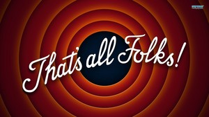  That's All, Folks!