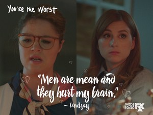  "Men are mean and they hurt my brain."