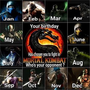  Your birthday has chosen te to fight in Mortal Kombat. Who's your opponent?