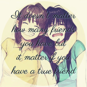  Your my true friend <3