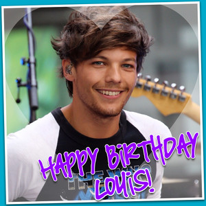  Happy Birthday Louis!!!!