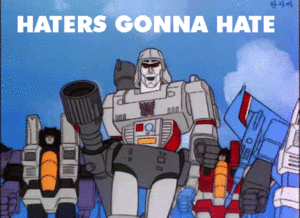  Megatron's boss haters just hatin'