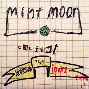 Mint Moon Nevermind The Idiots