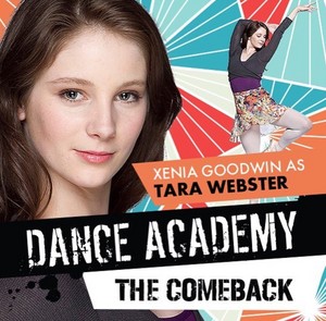  Dance Academy: The Comeback Cast - Xenia Goodwin as Tara Webster