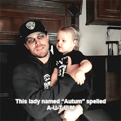  Stephen Amell: And finally yes... My daughter can possibly spell.