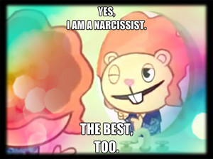  Yes, I'm a narcissist. The best, too.