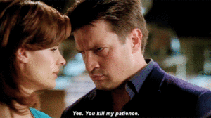  'You kill my patience.'