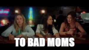  Bad Moms GIF