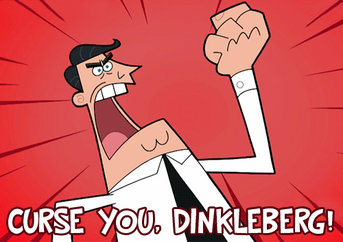 Curse You, Dinkleberg!