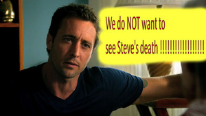 We do NOT want to see Steve McGarrett's death!!!