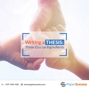 Writing a Thesis: Three Crucial Ingredients 