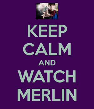  keep calm and watch merlin