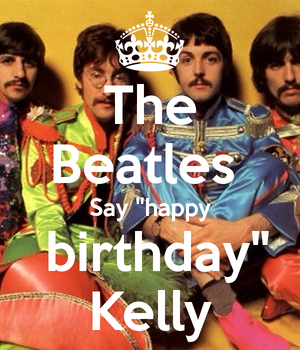  Tthe Beatles Say Happy Birthday kelly 🎂