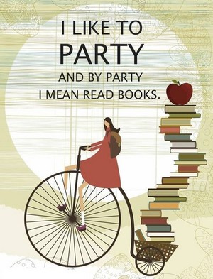 I like to party and by party I mean read books